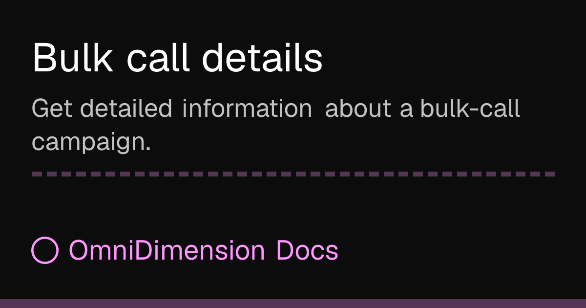 Bulk Reference Bulk call details | OmniDimension Docs