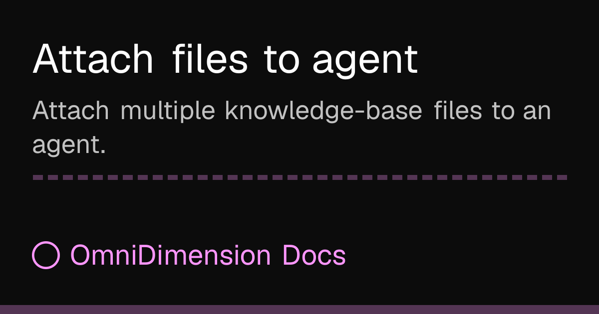 Attach files to agent | OmniDimension Docs